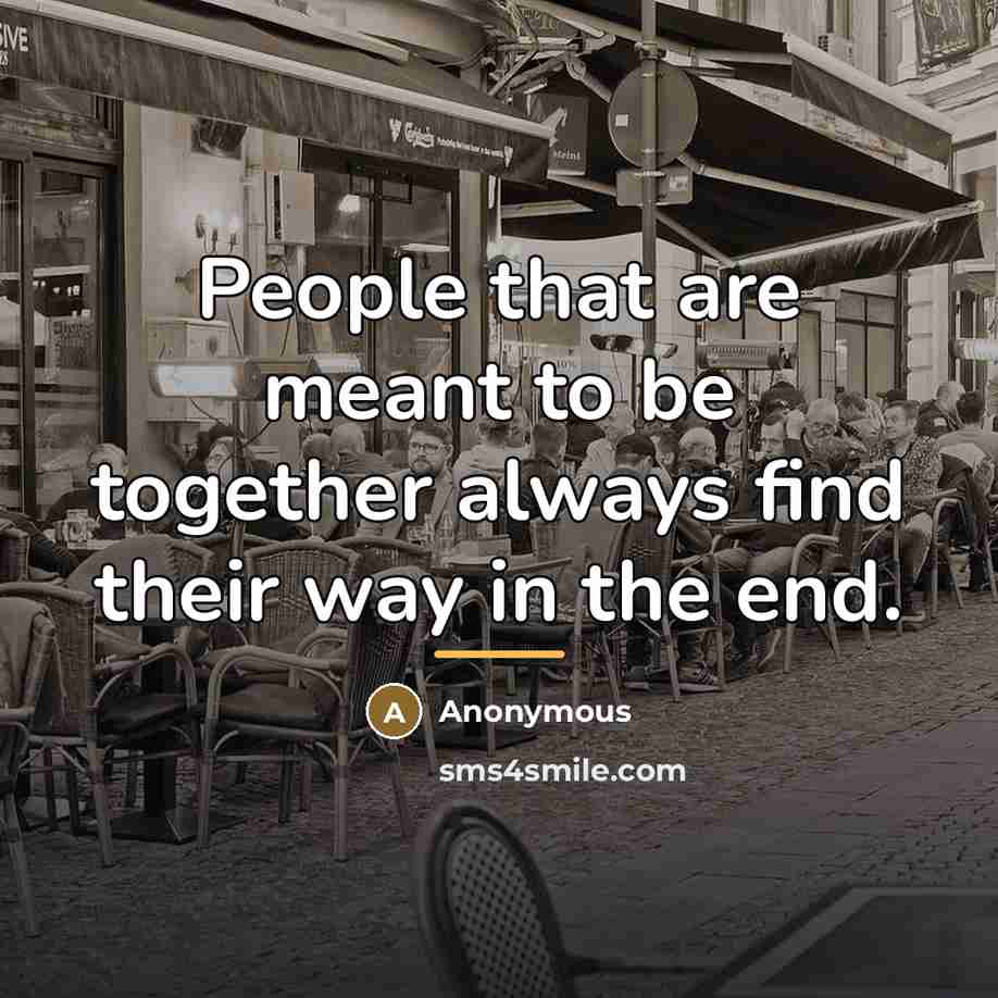 “People that are meant to be together always find their…” quote by Anonymous