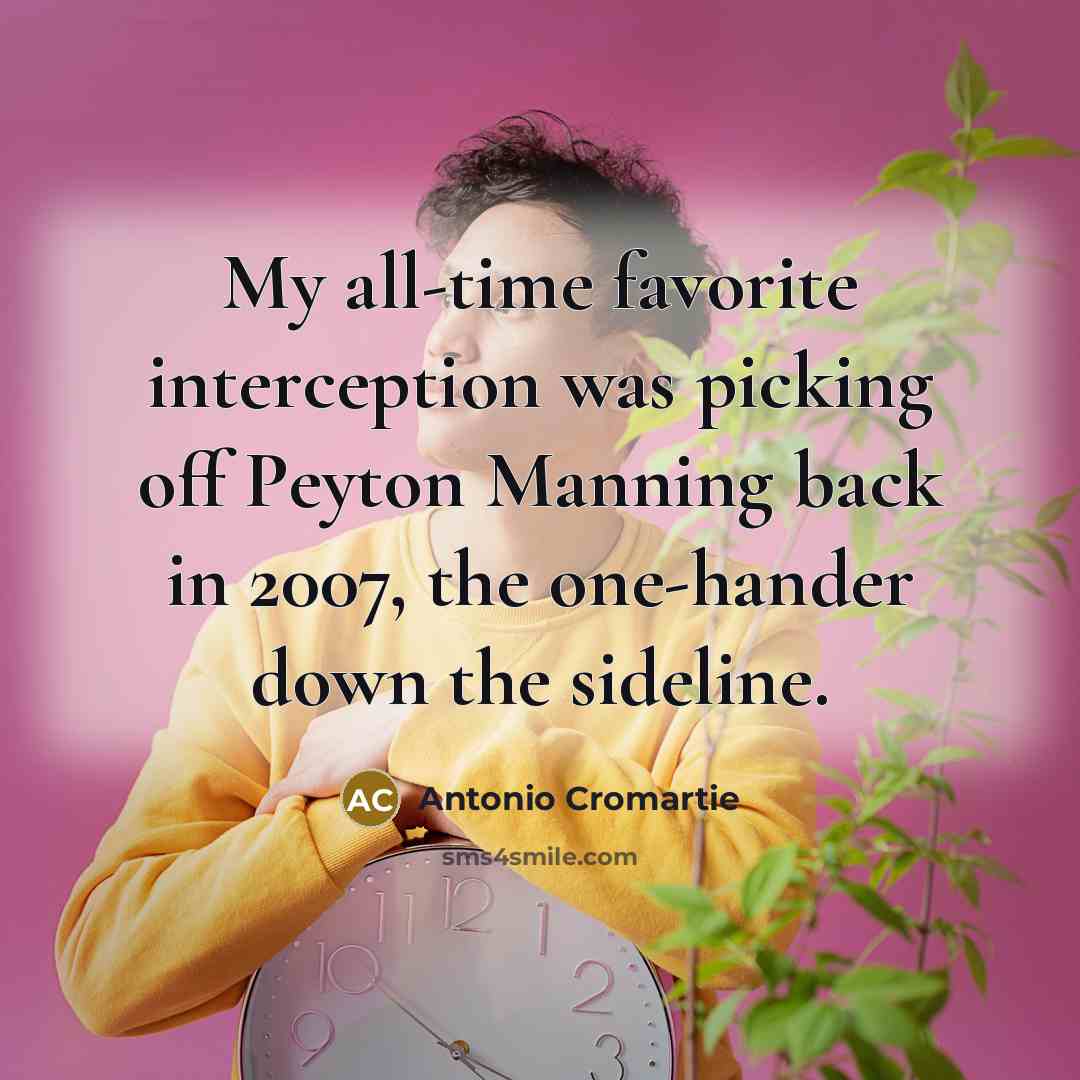 “My all-time favorite interception was picking off Peyton Manning back…” quote by Antonio Cromartie