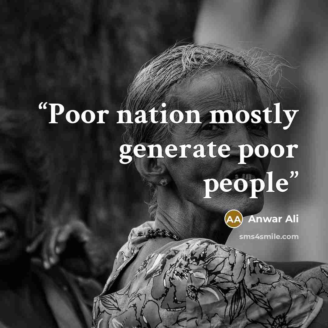 “Poor nation mostly generate poor people” quote by Anwar Ali
