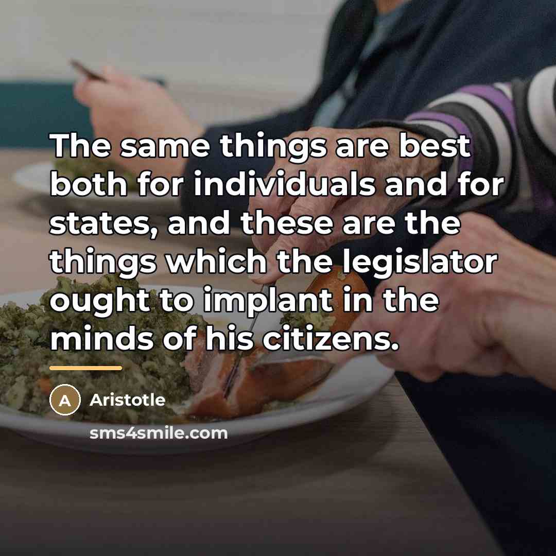 “The same things are best both for individuals and for…” quote by Aristotle