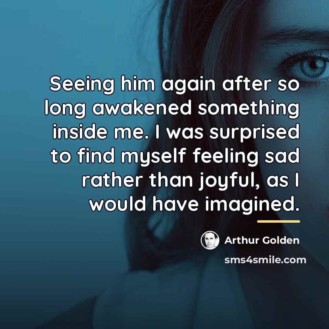 “Seeing him again after so long awakened something inside me.…” quote by Arthur Golden