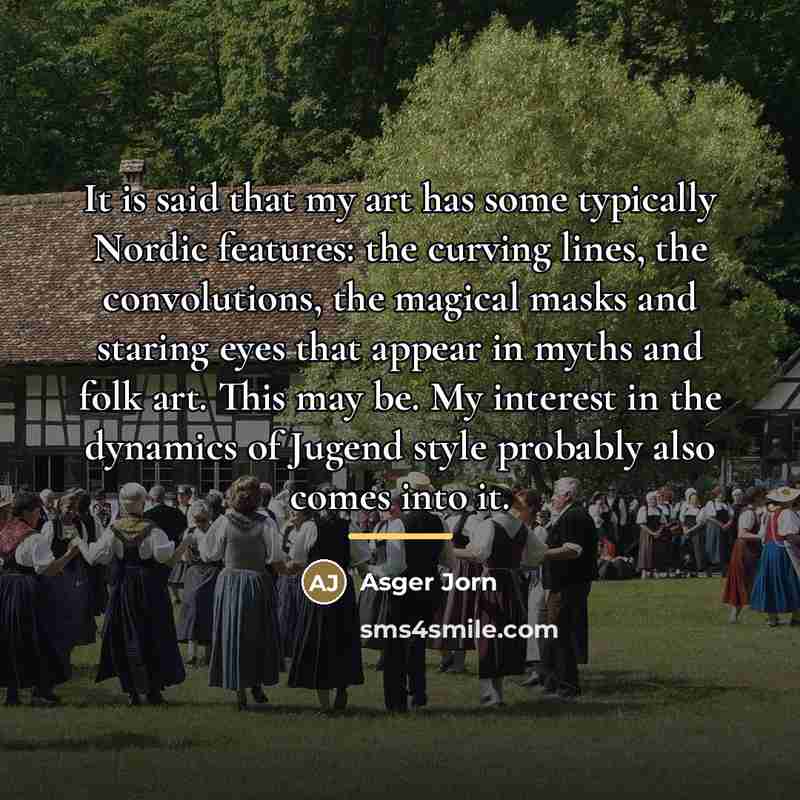 “It is said that my art has some typically Nordic…” quote by Asger Jorn