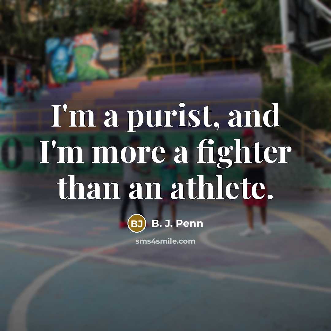 “I'm a purist, and I'm more a fighter than an…” quote by B. J. Penn