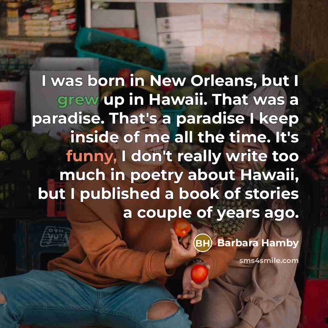 “I was born in New Orleans, but I grew up…” quote by Barbara Hamby