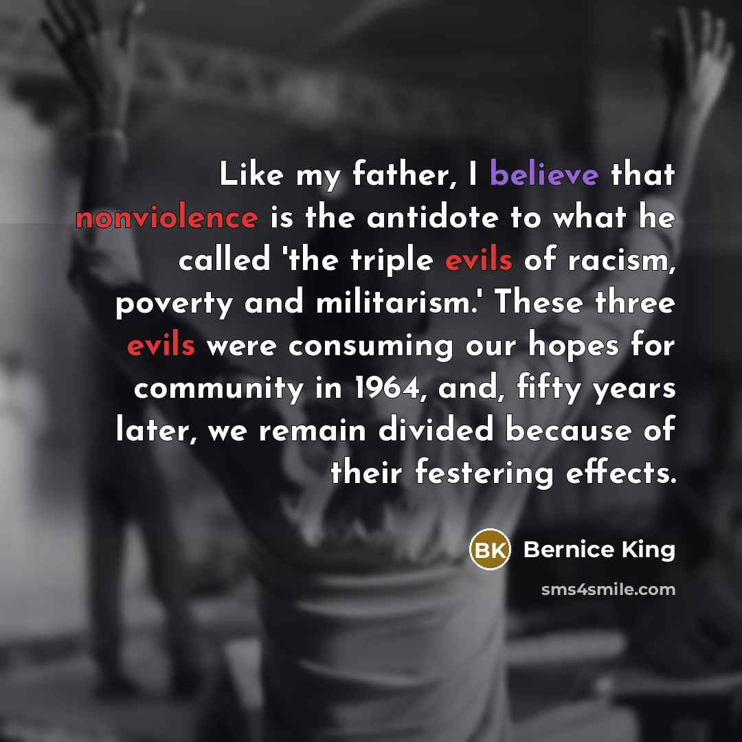 “Like my father, I believe that nonviolence is the antidote…” quote by Bernice King