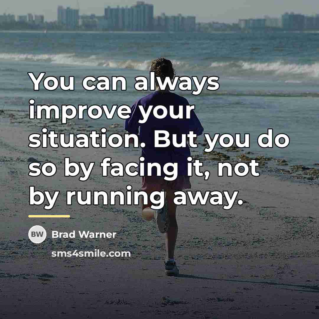“You can always improve your situation. But you do so…” quote by Brad Warner