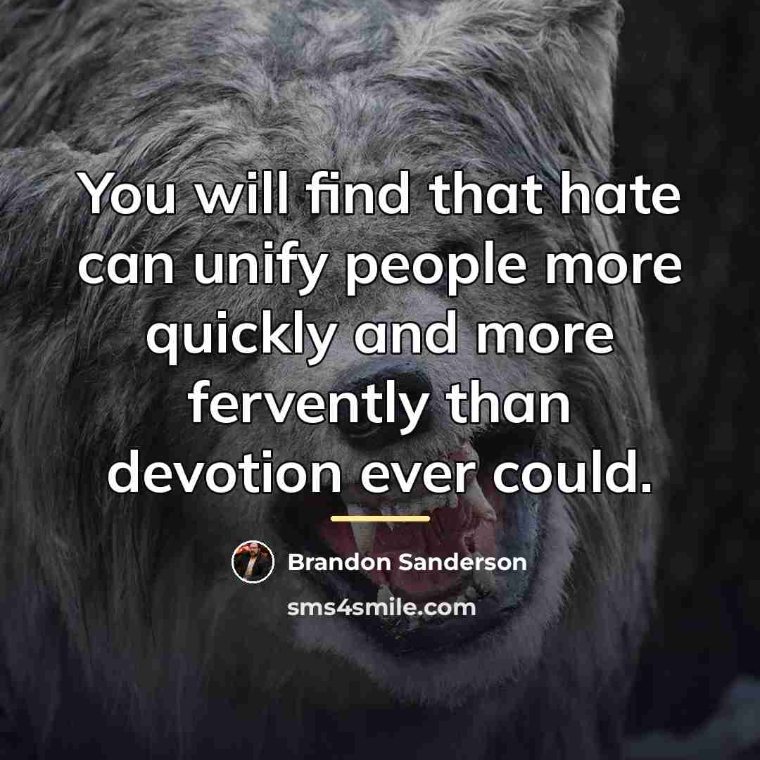 “You will find that hate can unify people more quickly…” quote by Brandon Sanderson