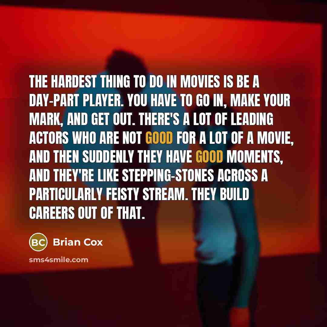 “The hardest thing to do in movies is be a…” quote by Brian Cox