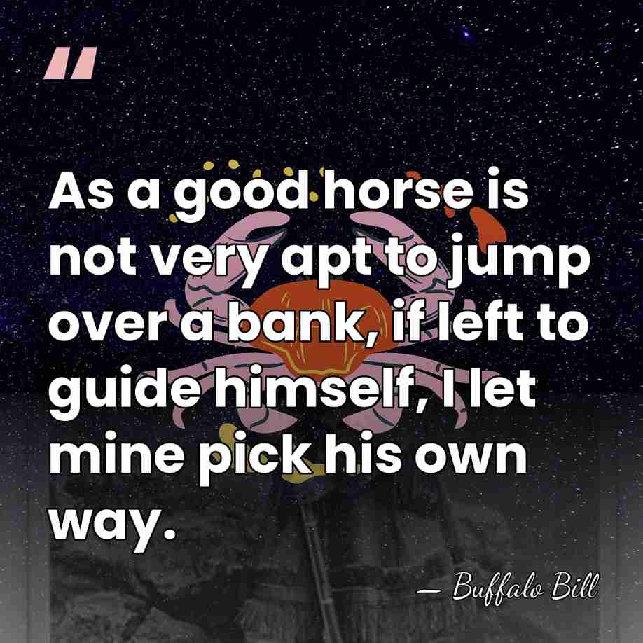 As a good horse is not very apt to jump over a&hellip; - Buffalo Bill