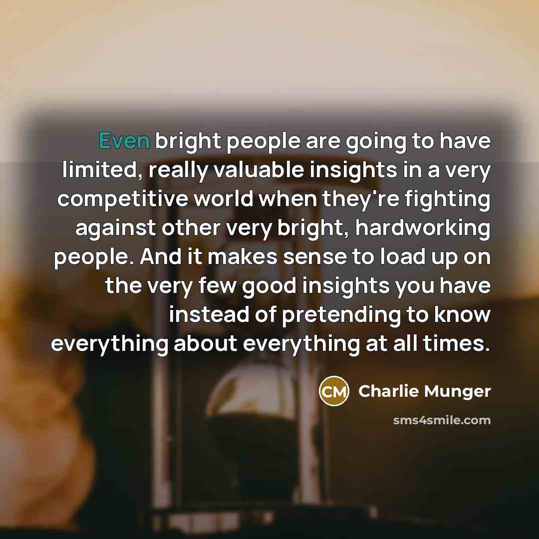“Even bright people are going to have limited, really valuable…” quote by Charlie Munger