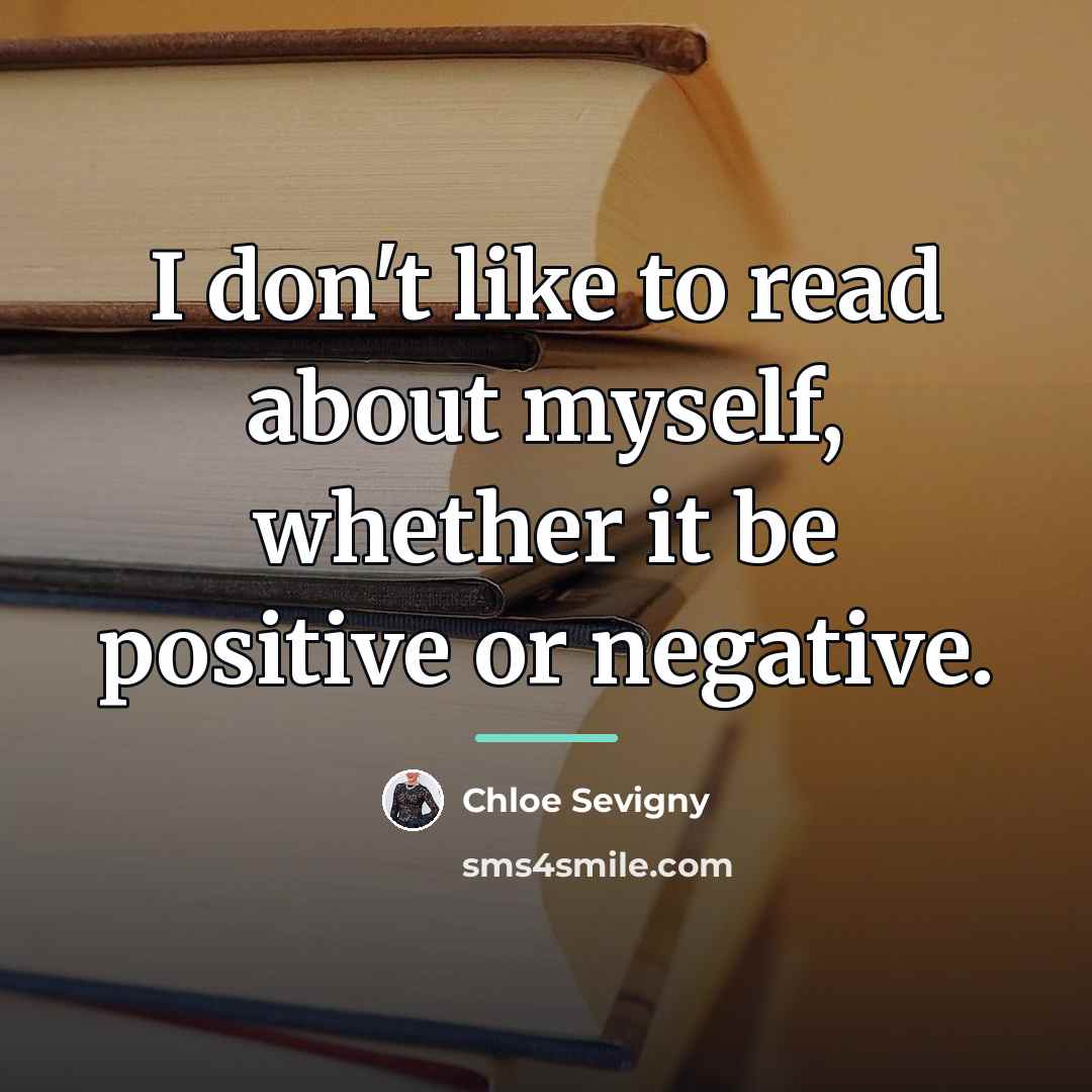 “I don't like to read about myself, whether it be…” quote by Chloe Sevigny