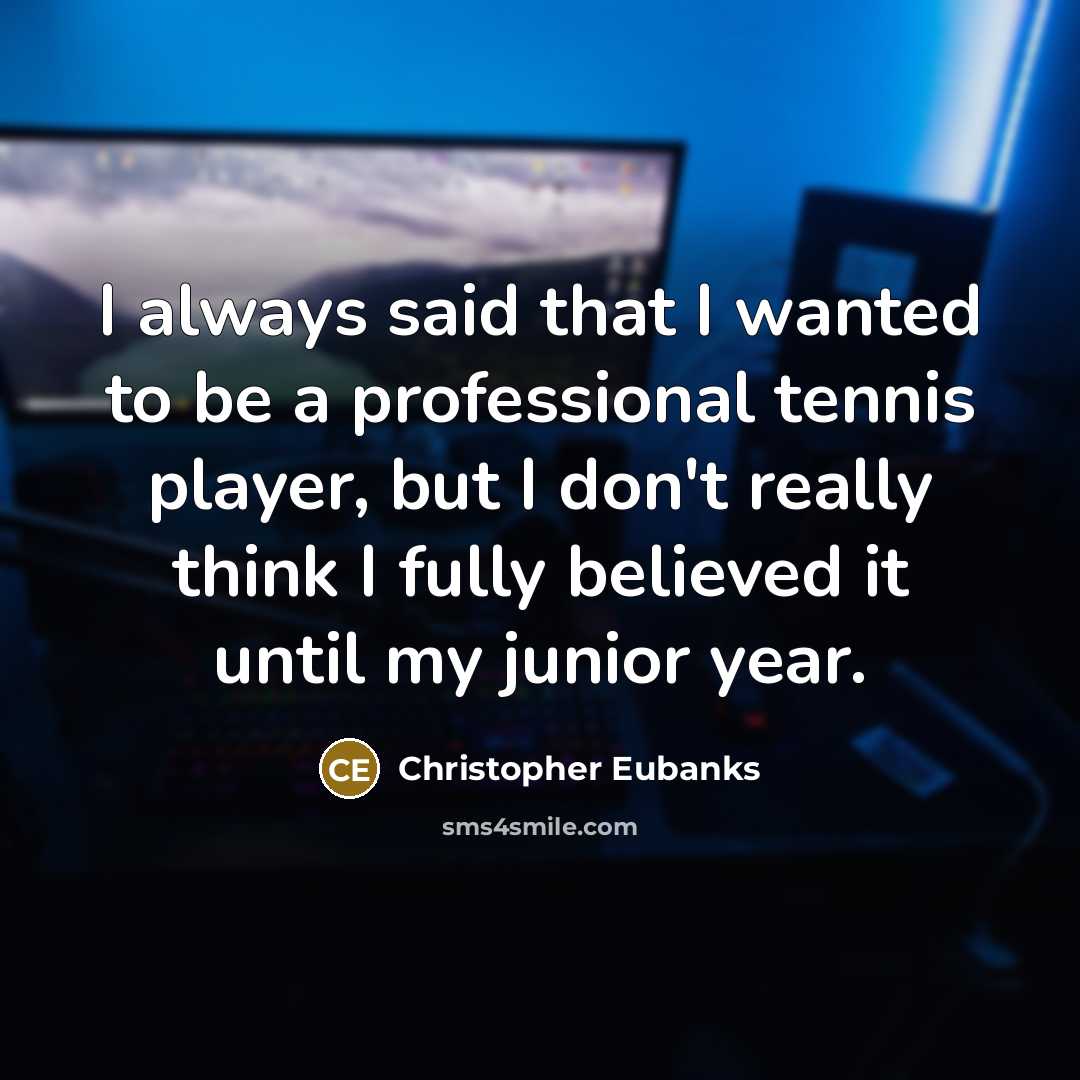 “I always said that I wanted to be a professional…” quote by Christopher Eubanks