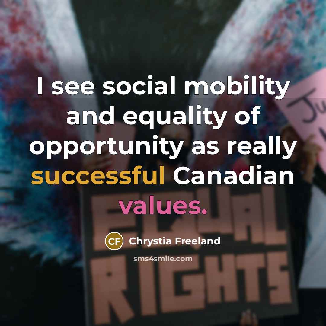 “I see social mobility and equality of opportunity as really…” quote by Chrystia Freeland