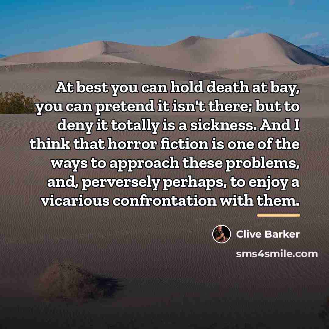 “At best you can hold death at bay, you can…” quote by Clive Barker