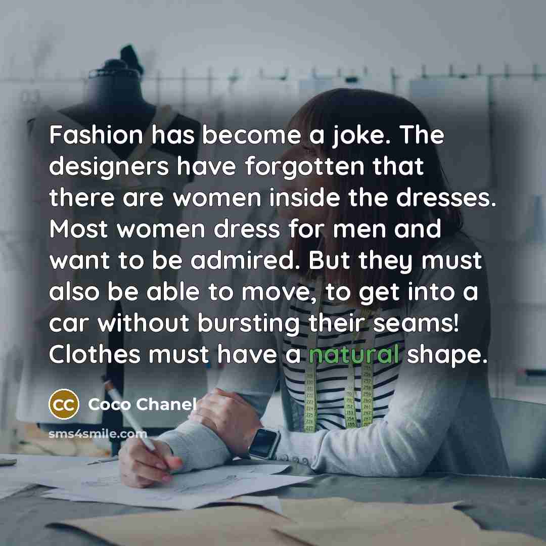 “Fashion has become a joke. The designers have forgotten that…” quote by Coco Chanel