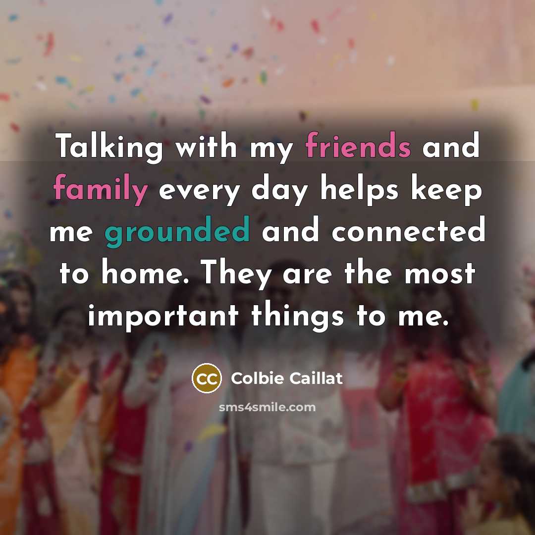 “Talking with my friends and family every day helps keep…” quote by Colbie Caillat