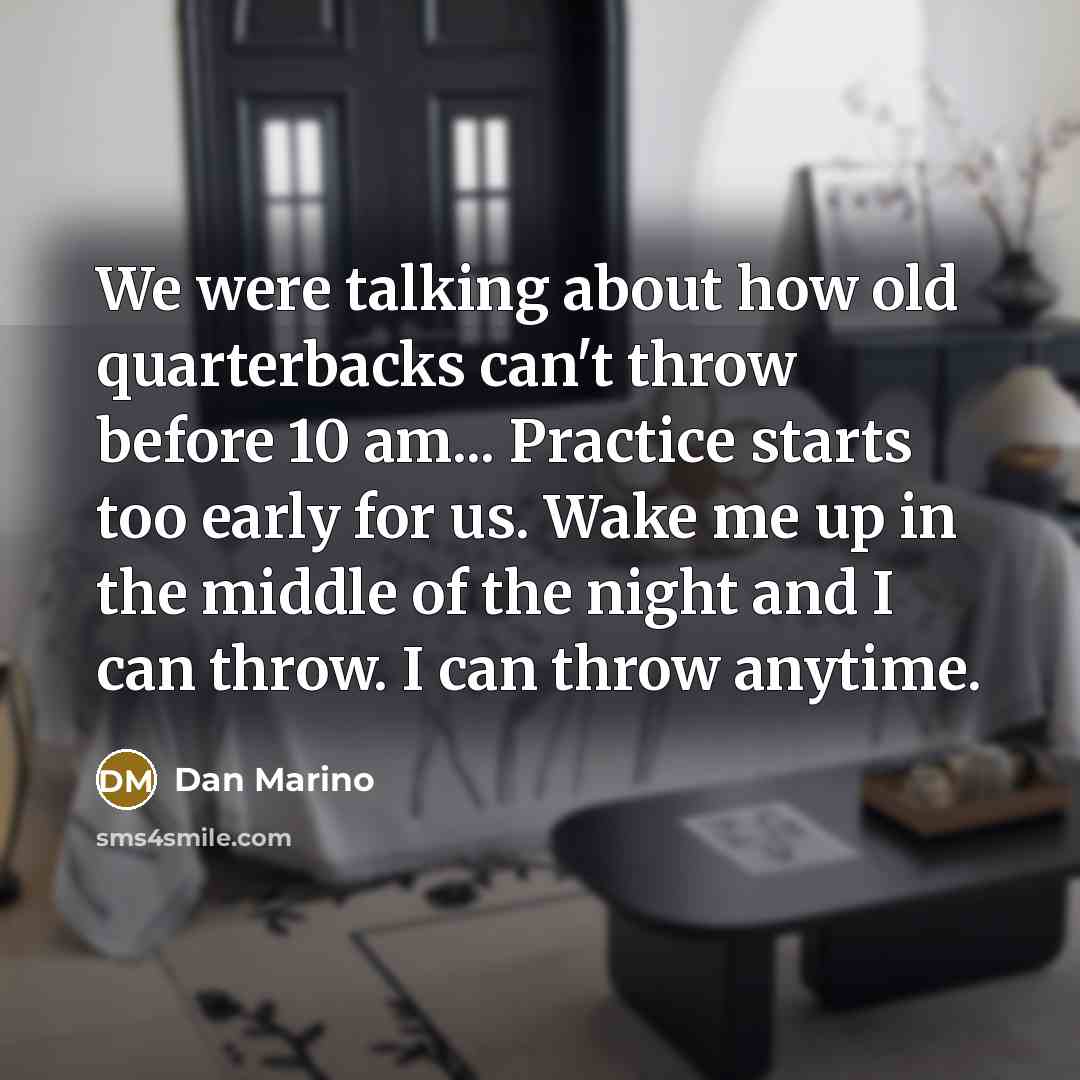 “We were talking about how old quarterbacks can't throw before…” quote by Dan Marino
