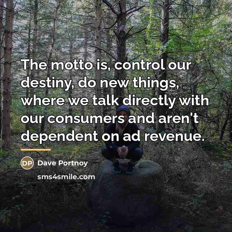 “The motto is, control our destiny, do new things, where…” quote by Dave Portnoy