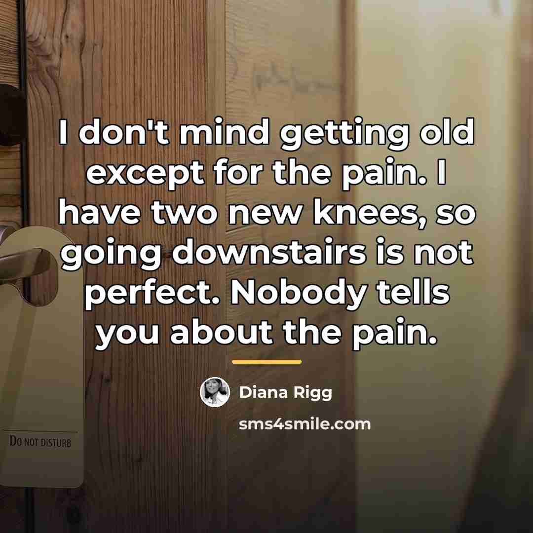 “I don't mind getting old except for the pain. I…” quote by Diana Rigg