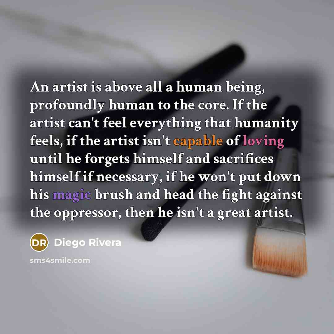 “An artist is above all a human being, profoundly human…” quote by Diego Rivera