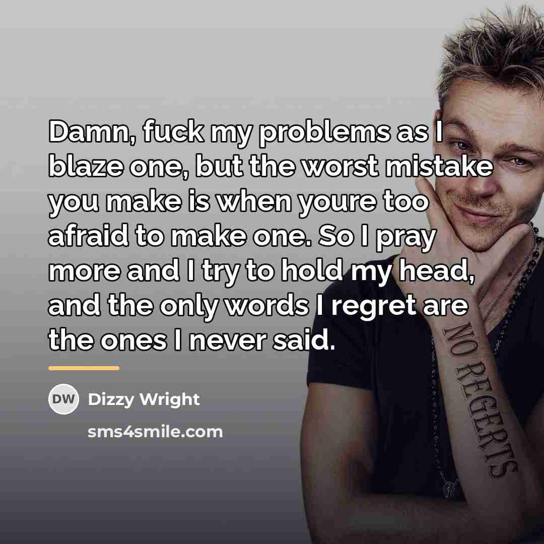 “Damn, fuck my problems as I blaze one, but the…” quote by Dizzy Wright