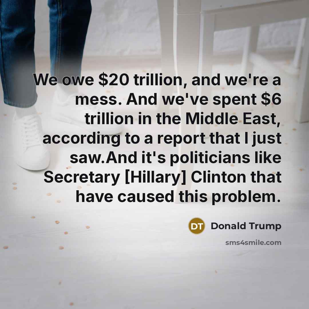 “We owe $20 trillion, and we're a mess. And we've…” quote by Donald Trump