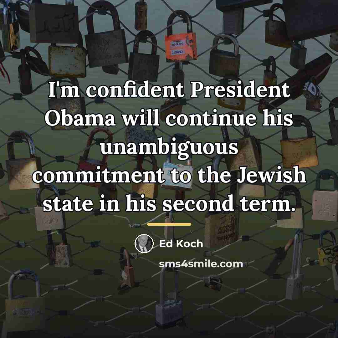 “I'm confident President Obama will continue his unambiguous commitment to…” quote by Ed Koch