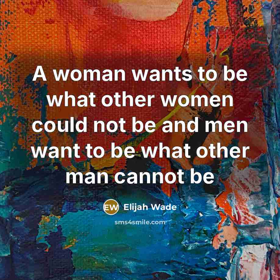 “A woman wants to be what other women could not…” quote by Elijah Wade
