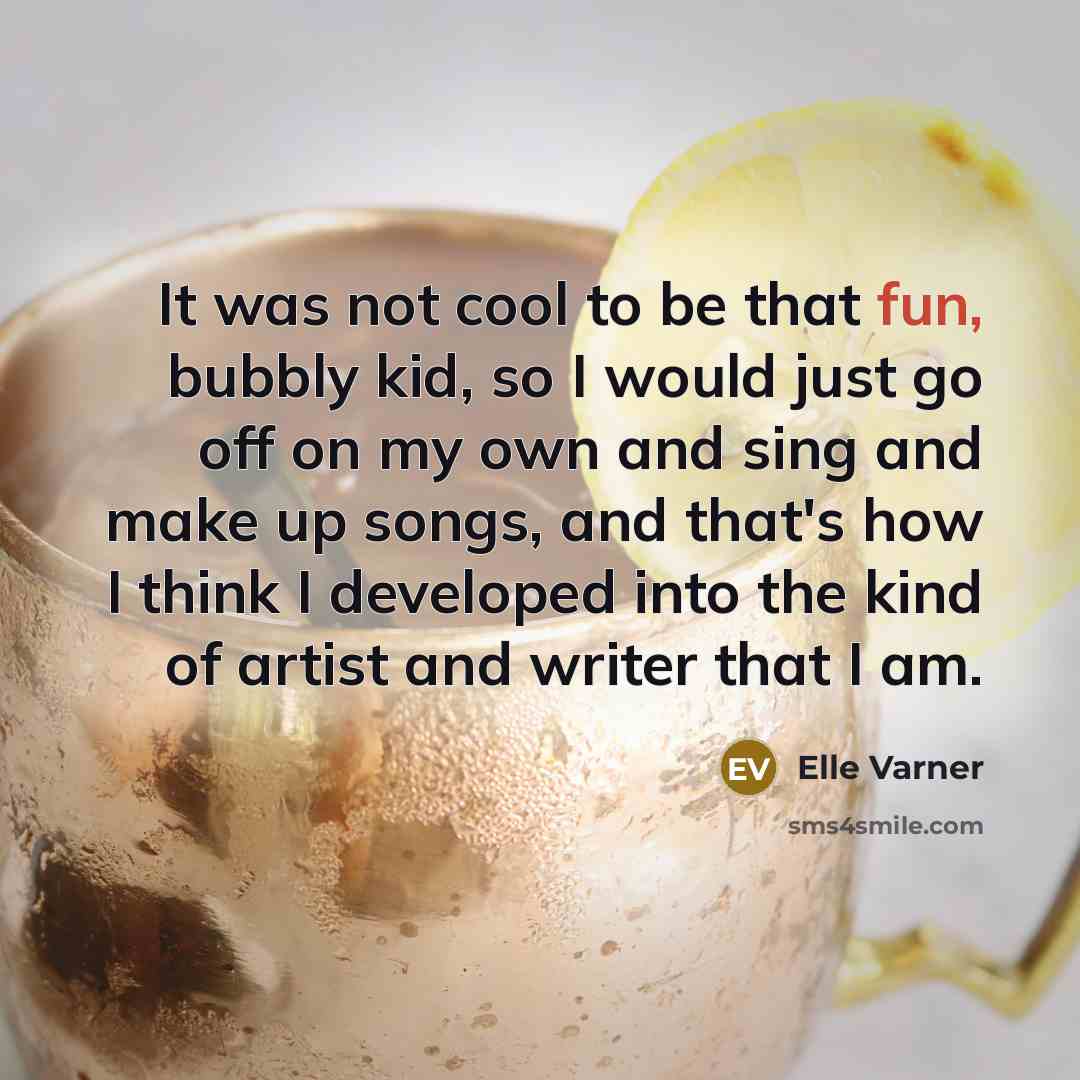 “It was not cool to be that fun, bubbly kid,…” quote by Elle Varner