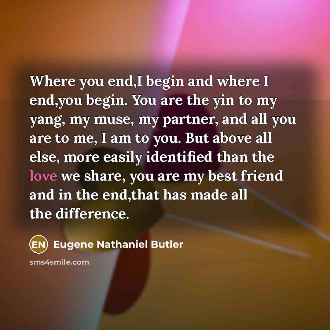 “Where you end,I begin and where I end,you begin. You…” quote by Eugene Nathaniel Butler
