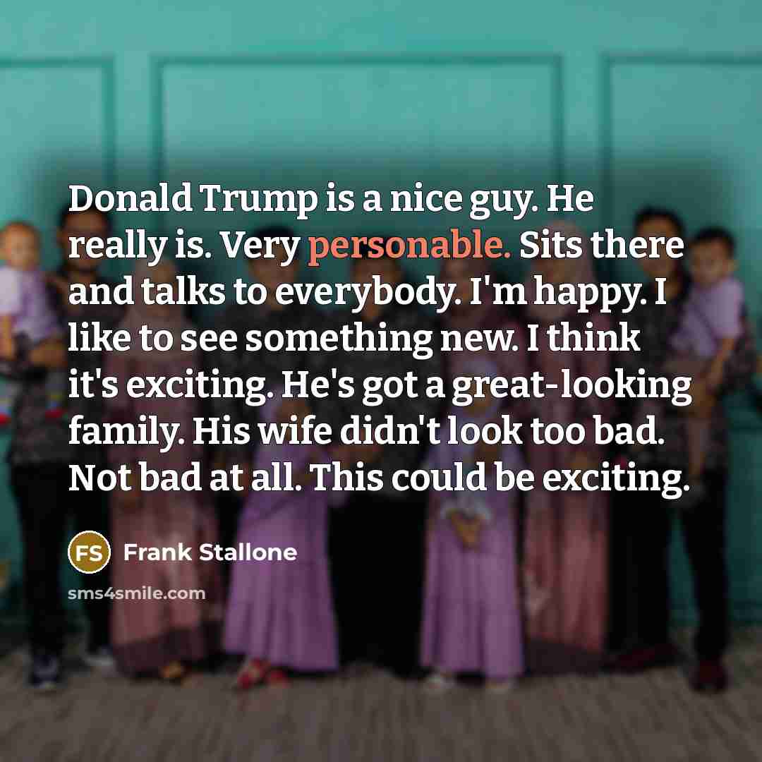 “Donald Trump is a nice guy. He really is. Very…” quote by Frank Stallone