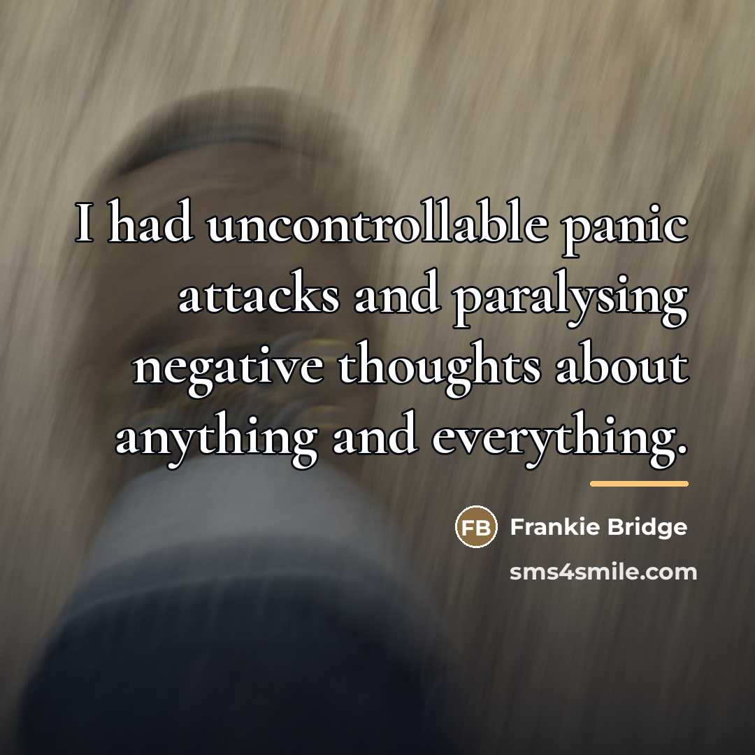 “I had uncontrollable panic attacks and paralysing negative thoughts about…” quote by Frankie Bridge