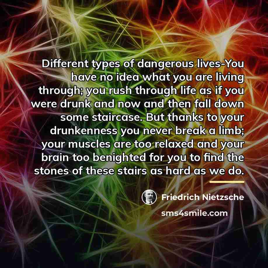 “Different types of dangerous lives-You have no idea what you…” quote by Friedrich Nietzsche