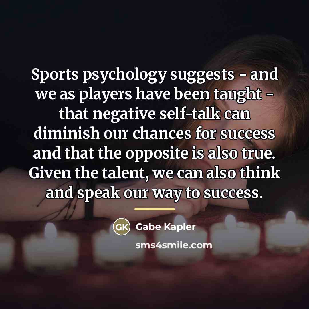 “Sports psychology suggests - and we as players have been…” quote by Gabe Kapler