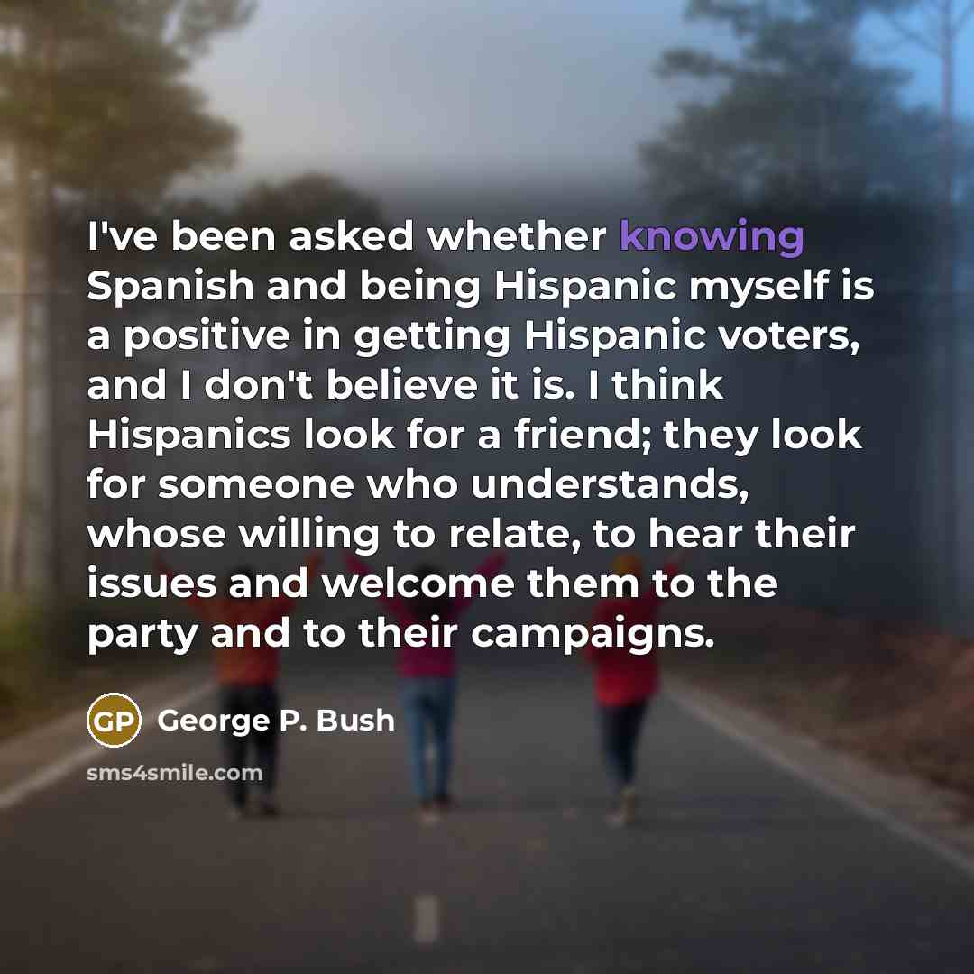 “I've been asked whether knowing Spanish and being Hispanic myself…” quote by George P. Bush