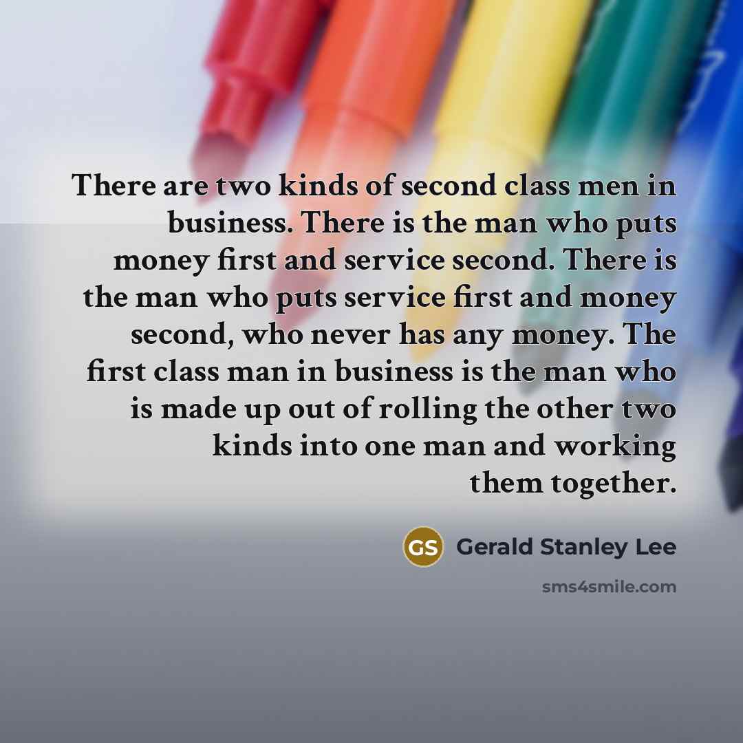 “There are two kinds of second class men in business.…” quote by Gerald Stanley Lee