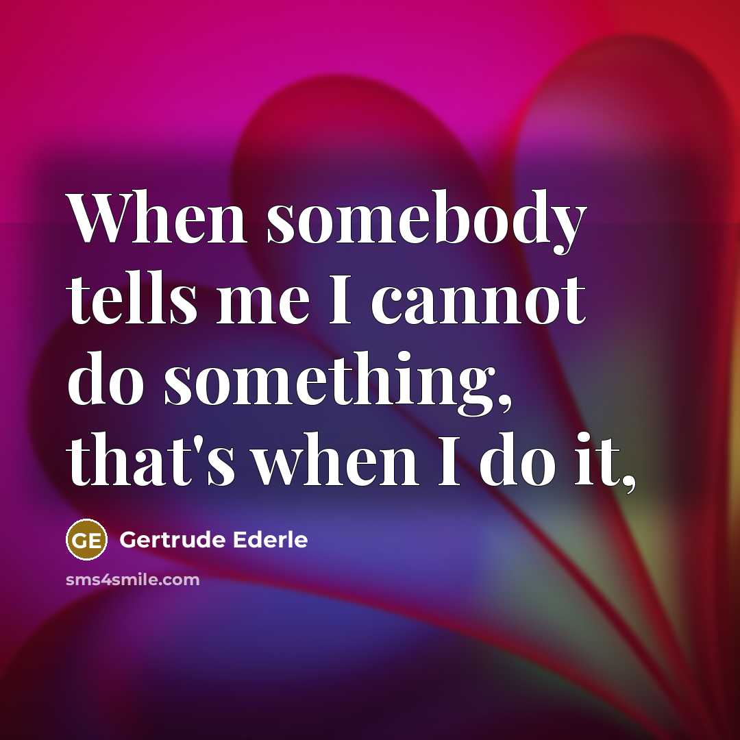 “When somebody tells me I cannot do something, that's when…” quote by Gertrude Ederle