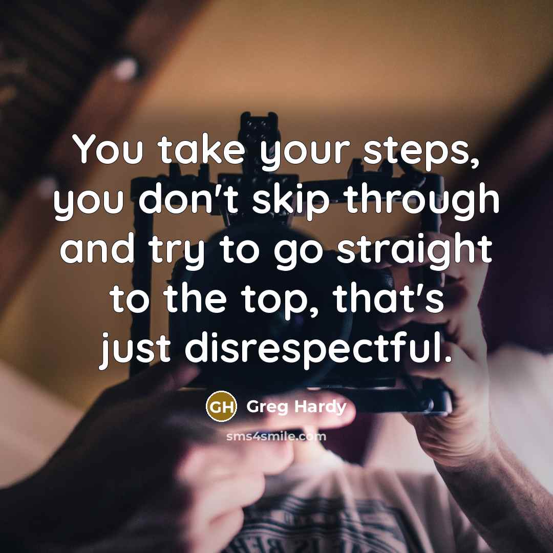 “You take your steps, you don't skip through and try…” quote by Greg Hardy