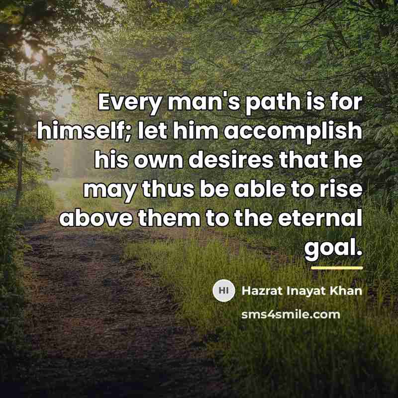 “Every man's path is for himself; let him accomplish his…” quote by Hazrat Inayat Khan