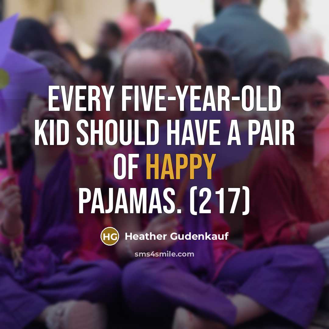 “Every five-year-old kid should have a pair of happy pajamas.…” quote by Heather Gudenkauf