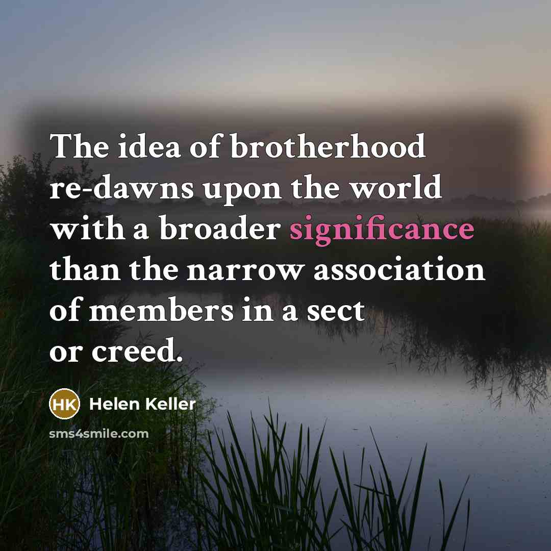 “The idea of brotherhood re-dawns upon the world with a…” quote by Helen Keller