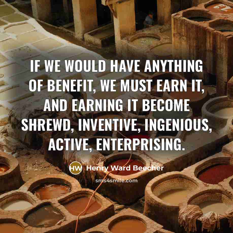 “If we would have anything of benefit, we must earn…” quote by Henry Ward Beecher