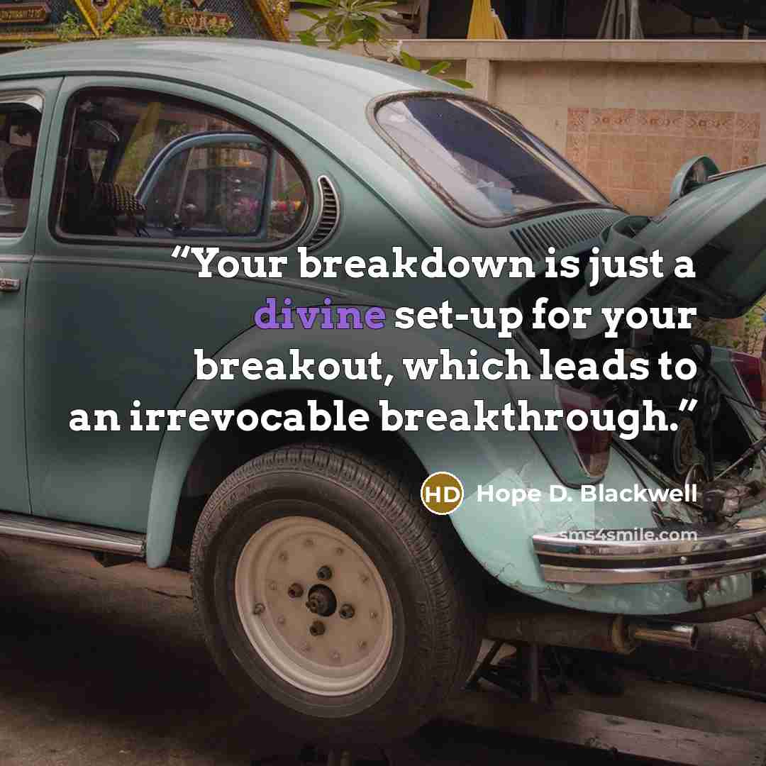 “Your breakdown is just a divine set-up for your breakout, which leads to an irrevocable breakthrough.” quote by Hope D. Blackwell