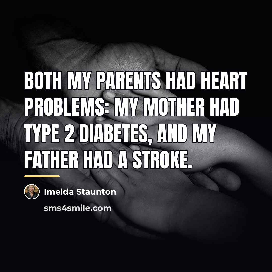 “Both my parents had heart problems: my mother had type…” quote by Imelda Staunton