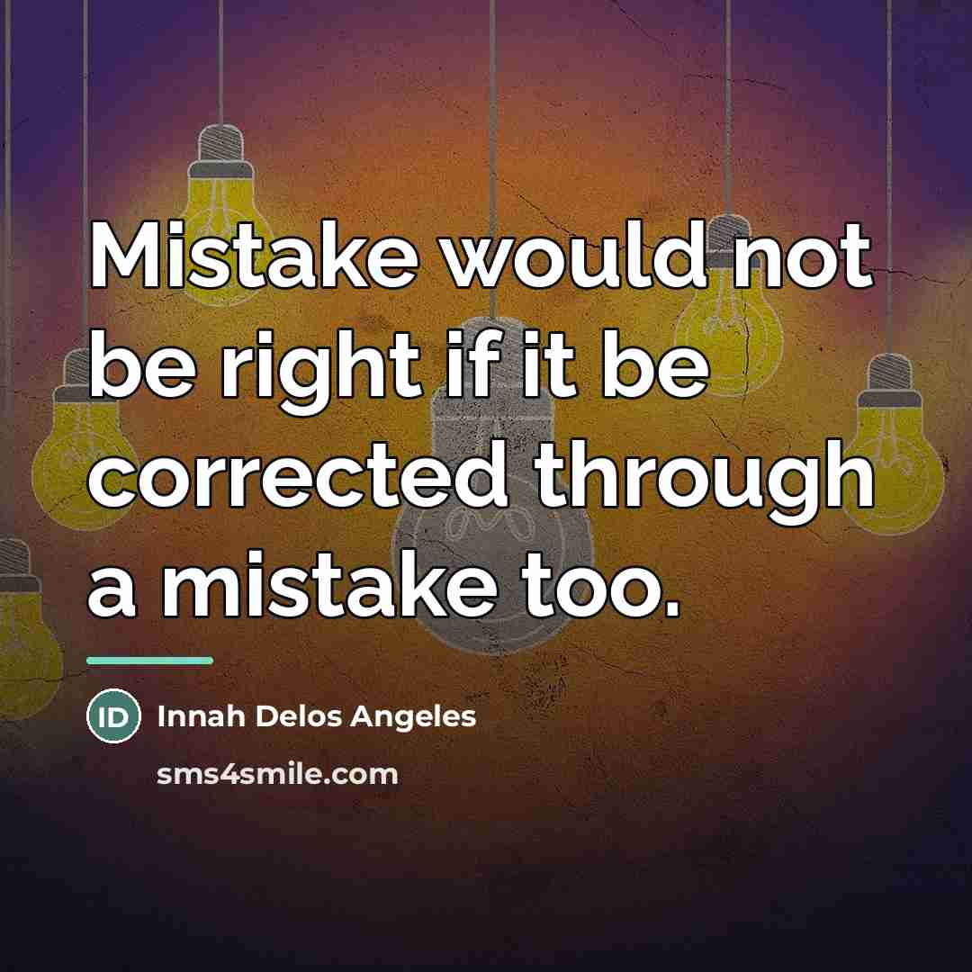 “Mistake would not be right if it be corrected through…” quote by Innah Delos Angeles