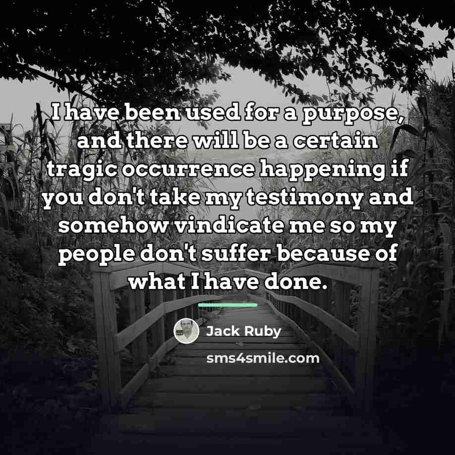 “I have been used for a purpose, and there will…” quote by Jack Ruby