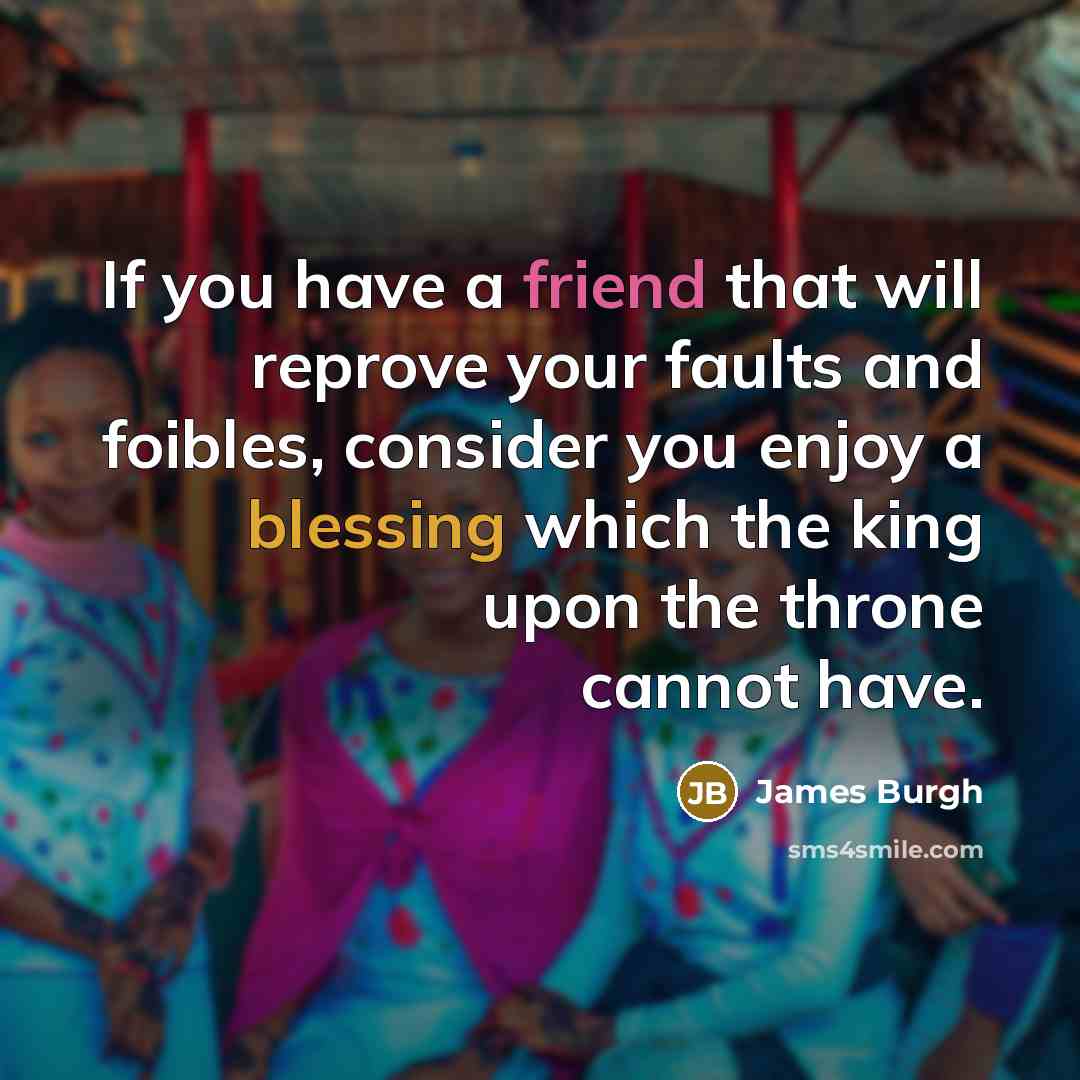 “If you have a friend that will reprove your faults…” quote by James Burgh