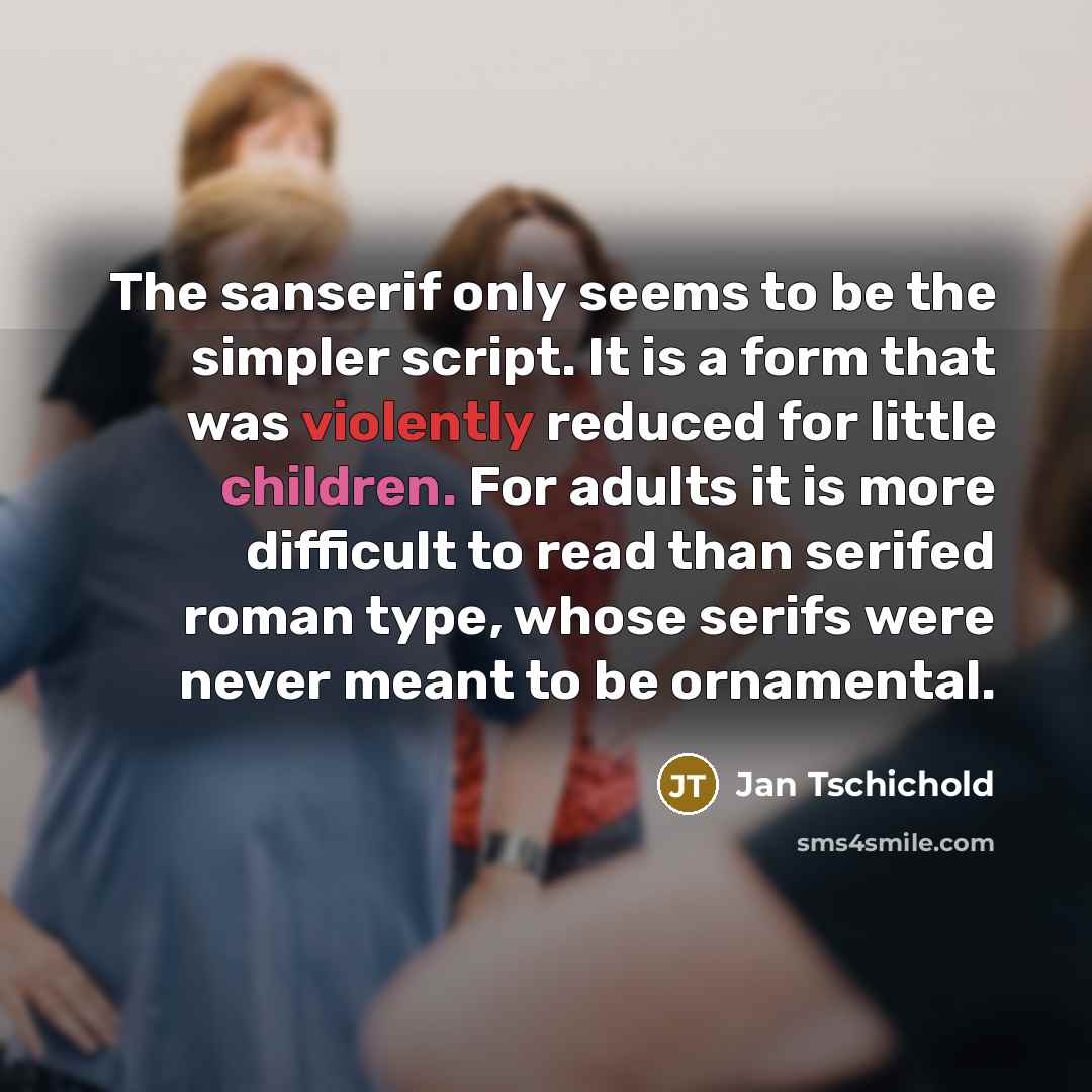 “The sanserif only seems to be the simpler script. It…” quote by Jan Tschichold