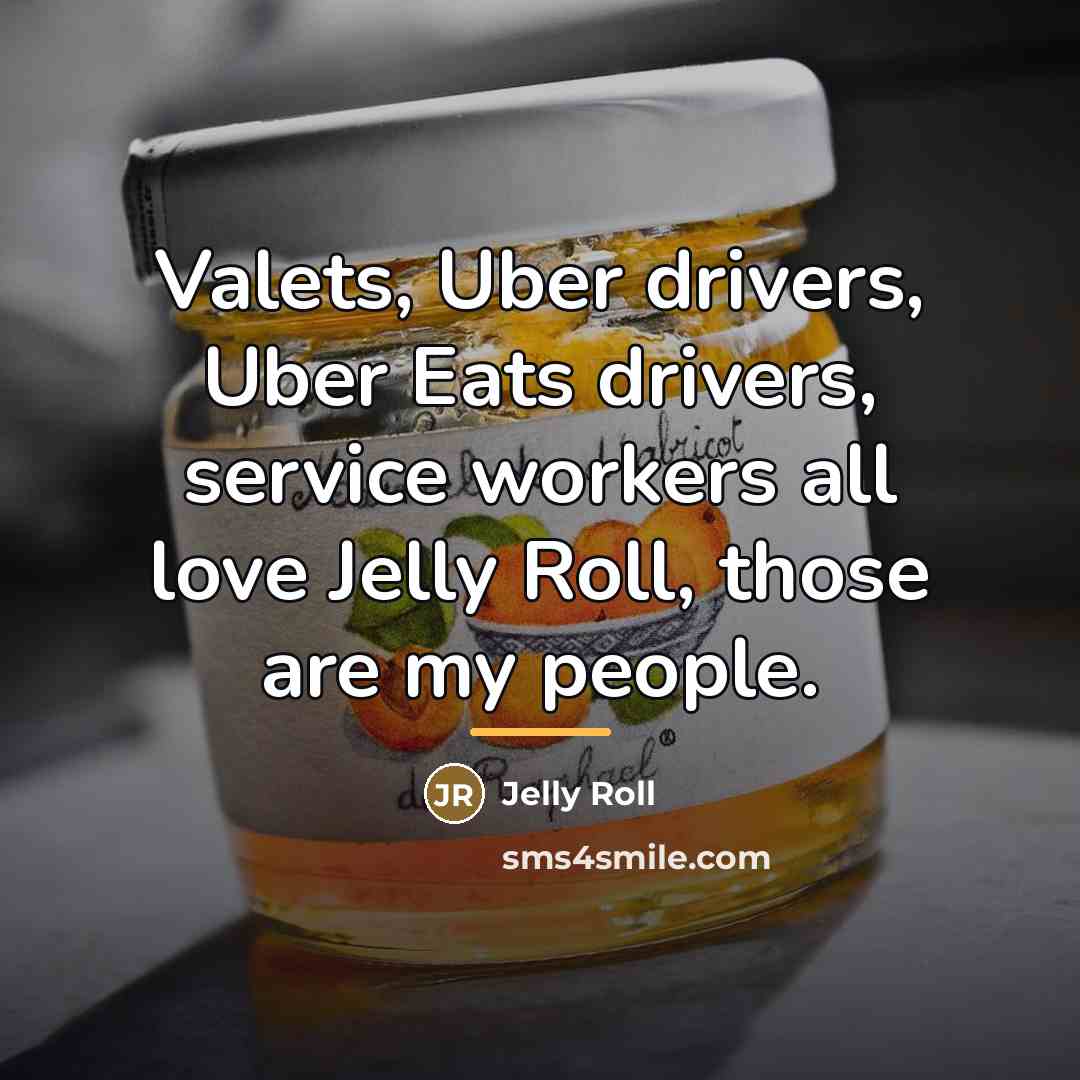 “Valets, Uber drivers, Uber Eats drivers, service workers all love…” quote by Jelly Roll