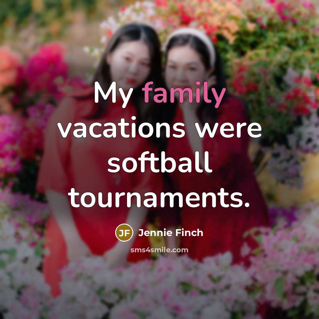 “My family vacations were softball tournaments.…” quote by Jennie Finch